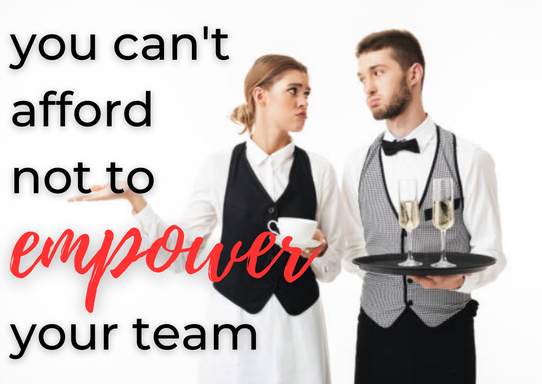 You cant affordnot to empower your team2.png